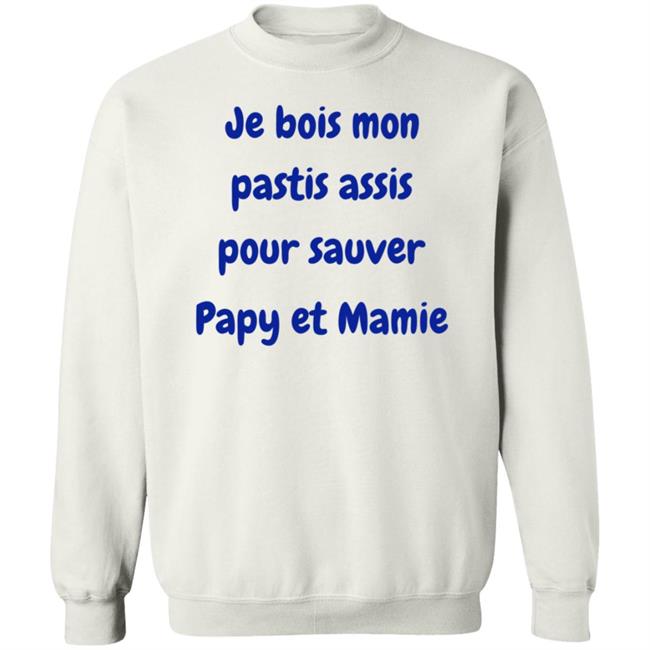 Je Bois Mon Pastis Assis Pour Sauver Papy Et Mamie Shirt Marco Nius Je Bois Mon Pastis Assis Pour Sauver Papy Et Mamie Shirt Marco Nius