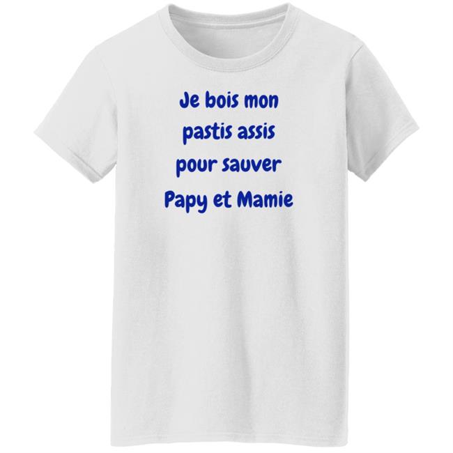 Je Bois Mon Pastis Assis Pour Sauver Papy Et Mamie Shirt Marco Nius Je Bois Mon Pastis Assis Pour Sauver Papy Et Mamie Shirt Marco Nius