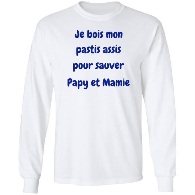 Je Bois Mon Pastis Assis Pour Sauver Papy Et Mamie Shirt Marco Nius Je Bois Mon Pastis Assis Pour Sauver Papy Et Mamie Shirt Marco Nius