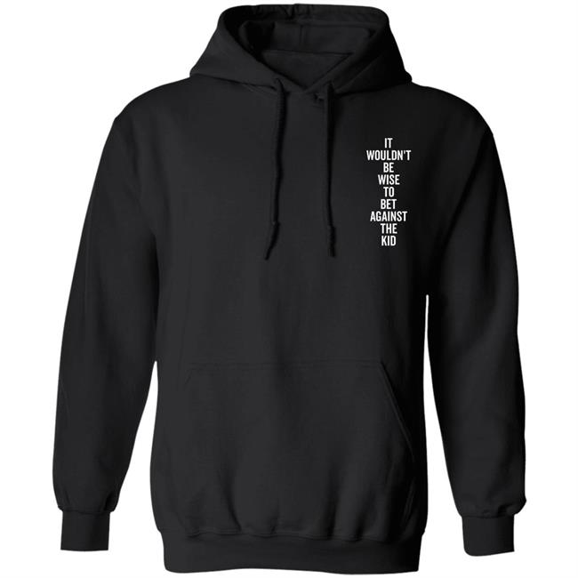 Call me Kari It Wouldn't Be Wise To Bet Against The Kid Hoodie Wouldn't Be Wise Hoodie Forthejawns Store