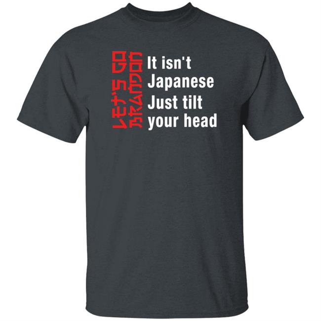 It Isn't Japanese Just Tilt Your Head Shirt Michizzle It Isn't Japanese Just Tilt Your Head Shirt Michizzle