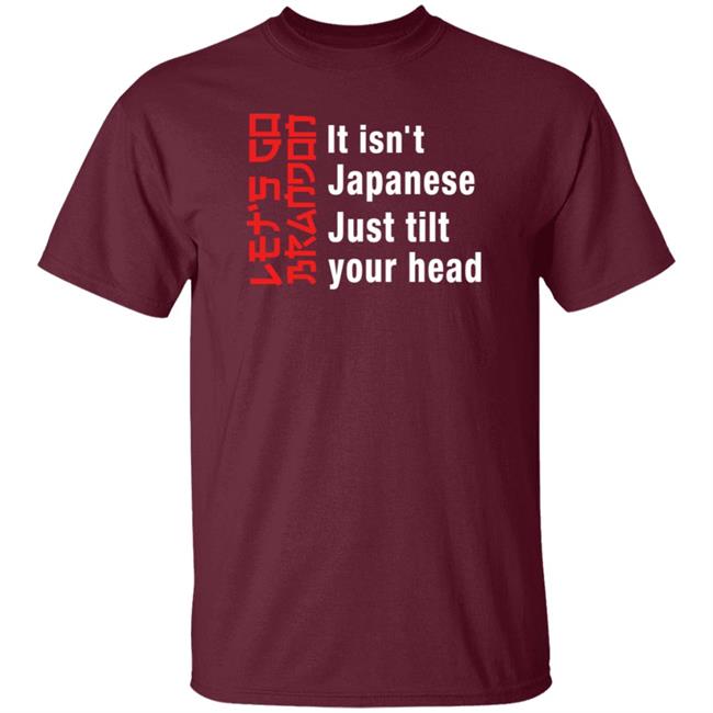 It Isn't Japanese Just Tilt Your Head Shirt Michizzle It Isn't Japanese Just Tilt Your Head Shirt Michizzle