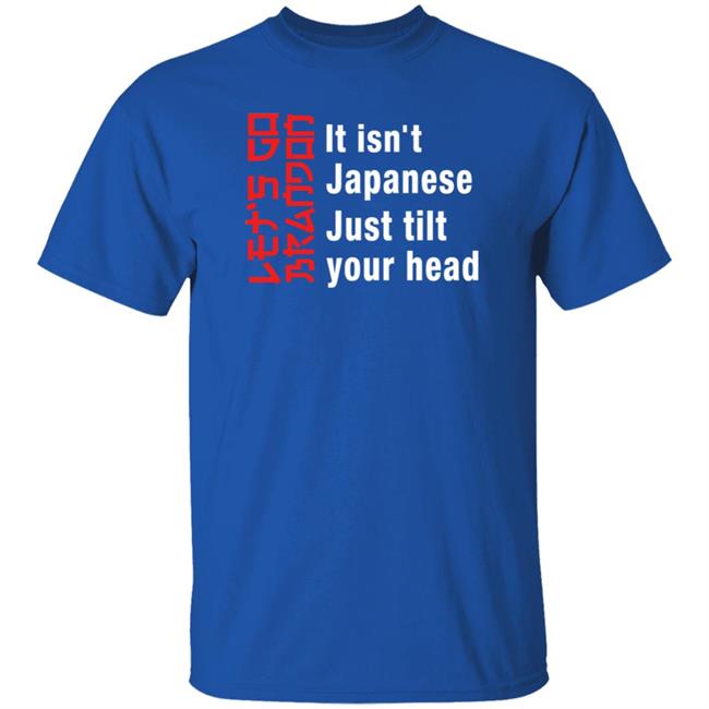 It Isn't Japanese Just Tilt Your Head Shirt Michizzle It Isn't Japanese Just Tilt Your Head Shirt Michizzle