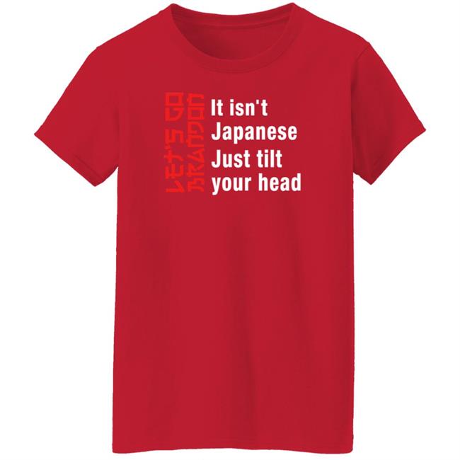 It Isn't Japanese Just Tilt Your Head Shirt Michizzle It Isn't Japanese Just Tilt Your Head Shirt Michizzle