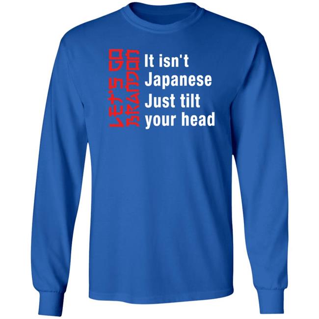 It Isn't Japanese Just Tilt Your Head Shirt Michizzle It Isn't Japanese Just Tilt Your Head Shirt Michizzle