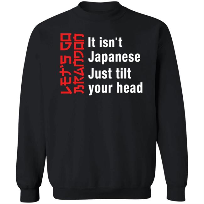 It Isn't Japanese Just Tilt Your Head Shirt Michizzle It Isn't Japanese Just Tilt Your Head Shirt Michizzle