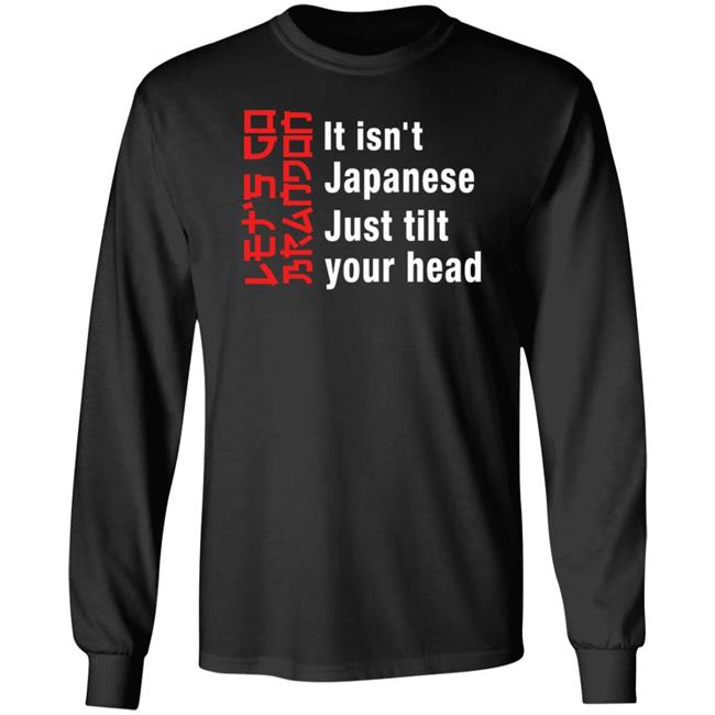 It Isn't Japanese Just Tilt Your Head Shirt Michizzle It Isn't Japanese Just Tilt Your Head Shirt Michizzle