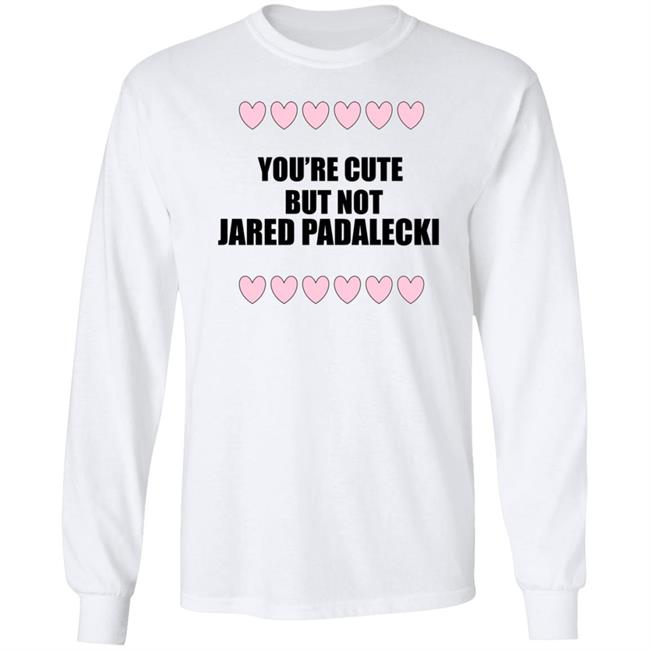 You're Cute But Not Jared Padalecki Hoodie You're Cute But Not Jared Padalecki Hoodie