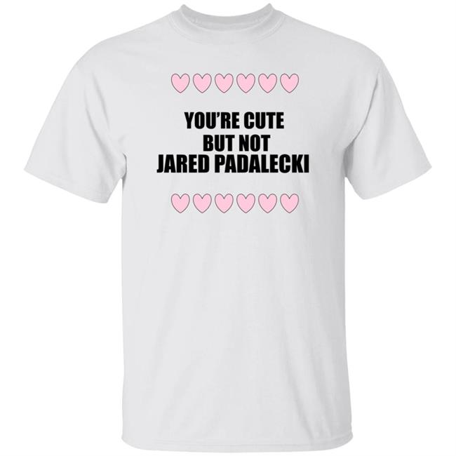 You're Cute But Not Jared Padalecki Hoodie You're Cute But Not Jared Padalecki Hoodie
