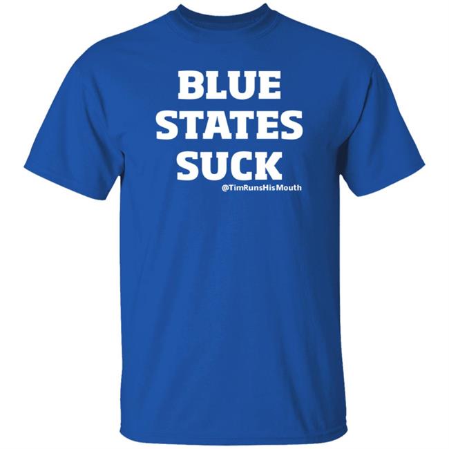 Blue States Suck Shirt Timyoung Store Blue States Suck Timrunshismouth Hoodie