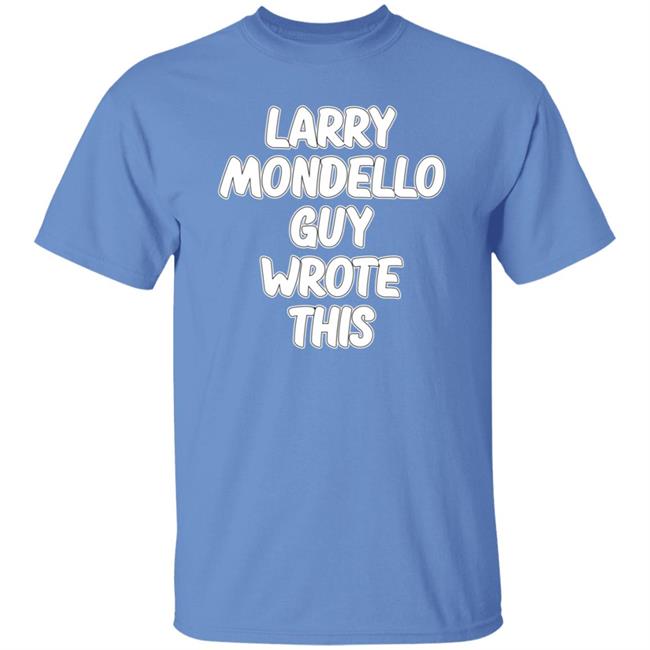 Larry Mondello Guy Wrote This Shirt Salspice