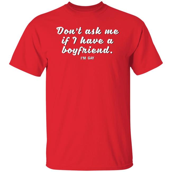 Don't Ask Me If I Have Boyfriend I'm Gay Hoodie