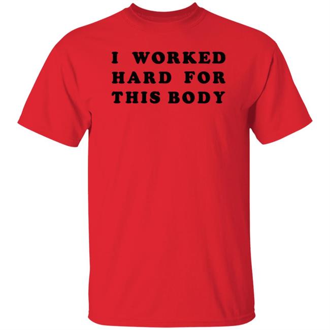 I Worked Hard For This Body Shirt Lars Frederiksen