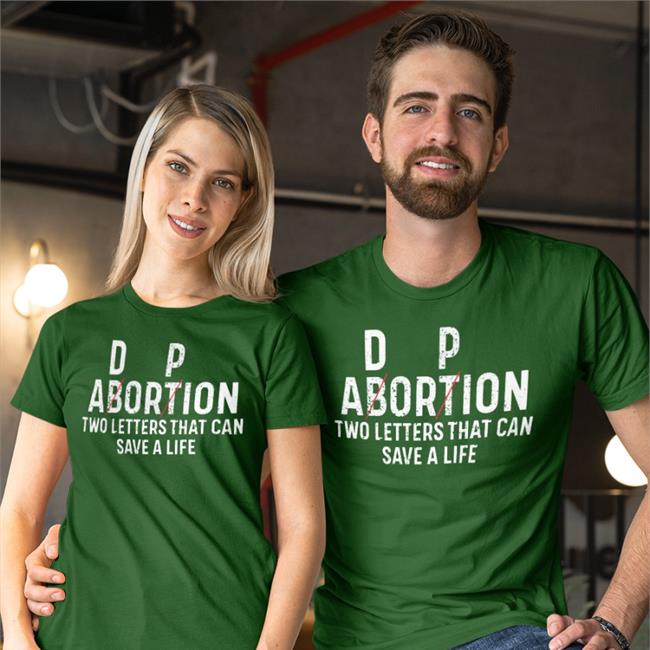 Shirts With Threatening Auras D P Abortion Two Letters That Can Save A Life Shirt Disturbingshirt
