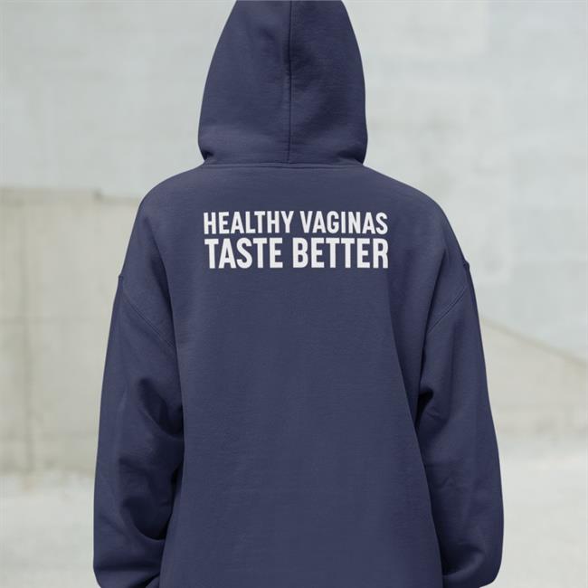 Shirts That Go Hard Healthy Vaginas Taste Better Tee