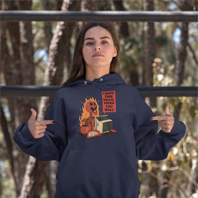 I Hope This Email Finds You Well T Shirt Wicked Clothes