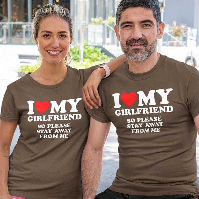 Zyas Zyastrox I Love My Girlfriend So Please Stay Away From Me Shirt
