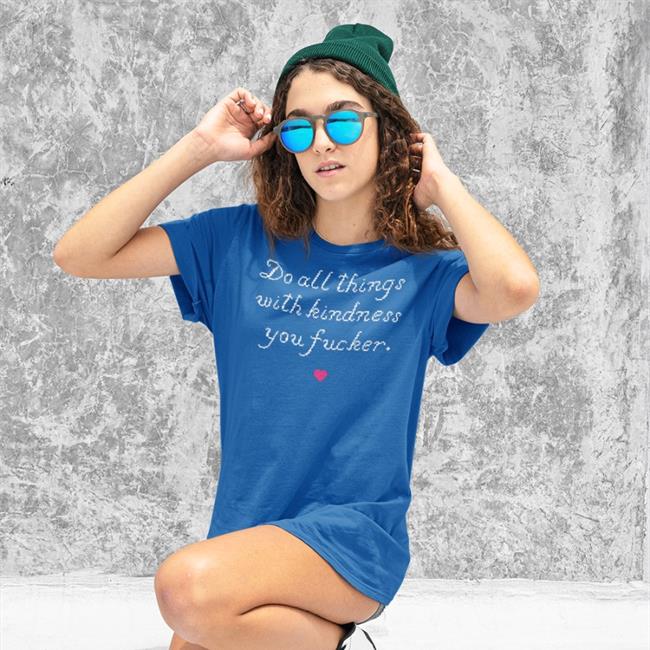 Do All Things With Kindness You Fucker Shirt Navy Wholesomememes Store