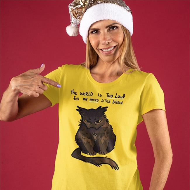 The World Is Too Loud For My Weird Little Brain Shirts