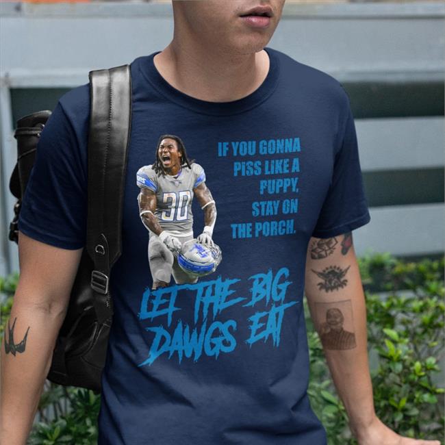If You Gonna Piss Like A Puppy Stay On The Porch Let The Big Dawgs Eat Jamaal Williams Shirt