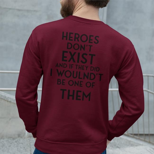 Heroes Don't Exist And If They Did I Woulnd't Be One Of Them Shirt Translatedtees Poorly Translated Shirts