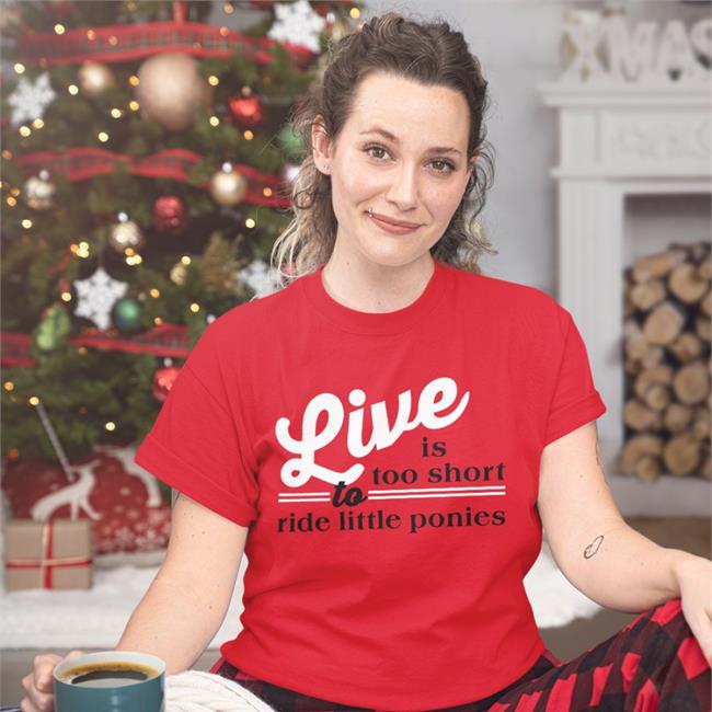 Poorly Translated Shirts Live Is Too Short To Ride Little Ponies Shirt