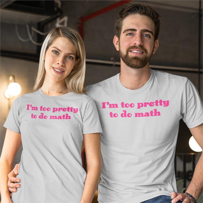 I'm Too Pretty To Do Math T Shirts Romanticblue Store