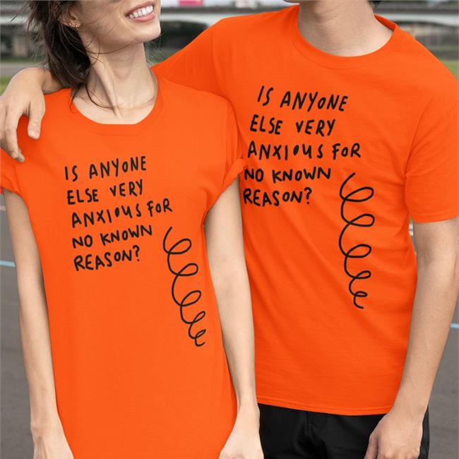 Is Anyone Else Very Anxious For No Known Reason T Shirt White