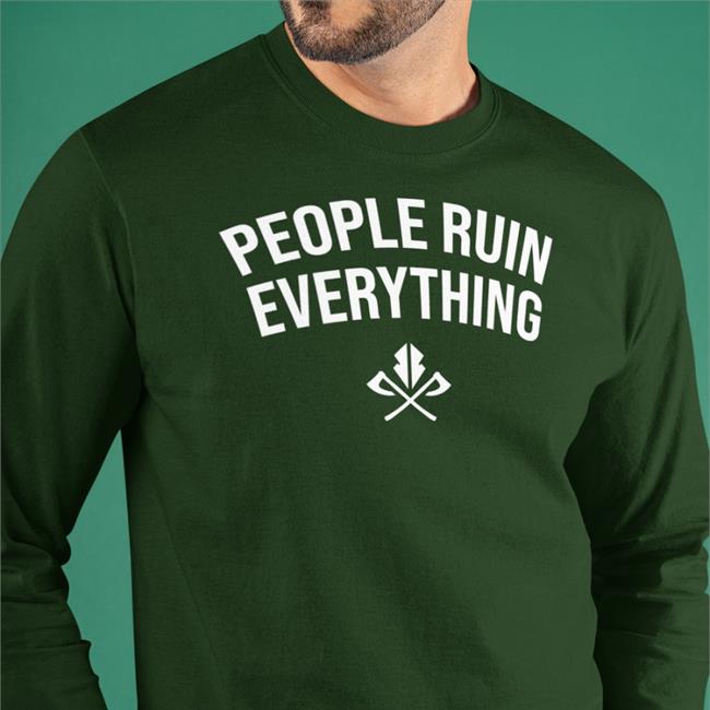 S395 People Ruin Everything Long Sleeve T Shirt