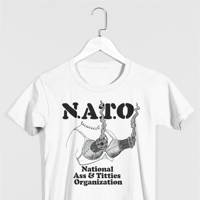 Nato National Ass & Titties Organization Hoodie Shirts That Go Hard