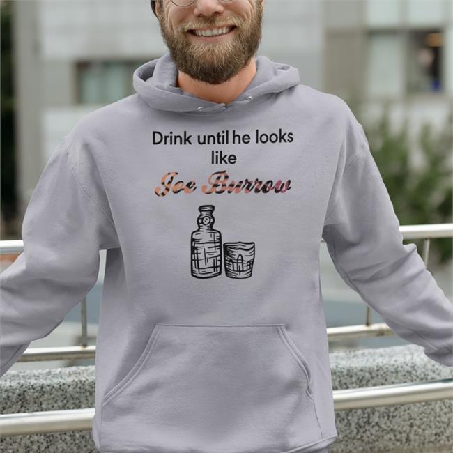 Drink Until He Looks Like Joe Burrow New Shirt