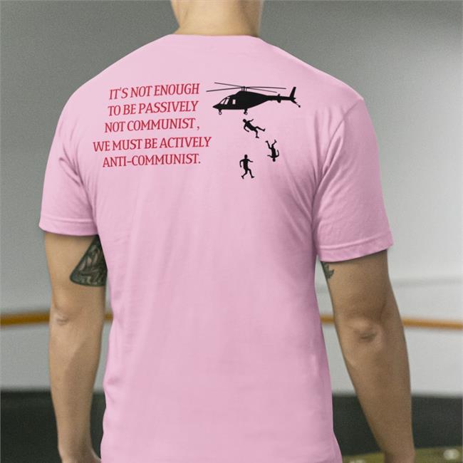 Impenitent2a It's Not Enough To Be Passively Not Communist We Must Be Actively Anti-Communist T Shirt Yellow