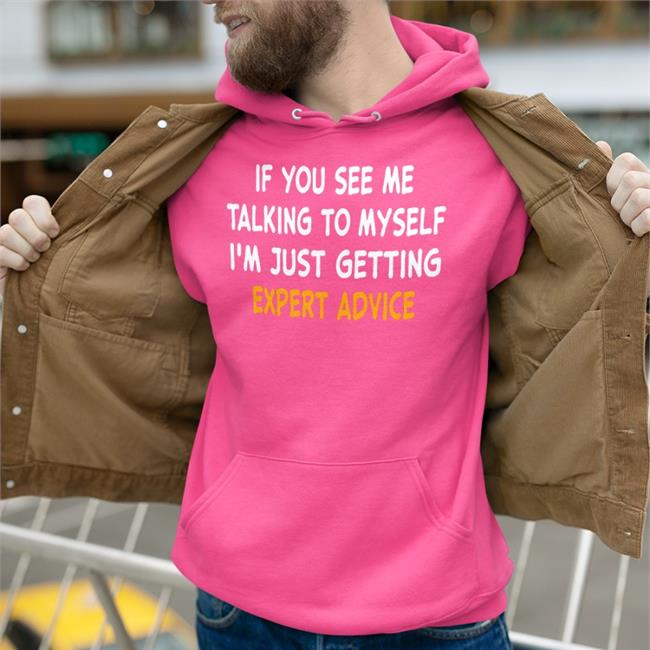 If You See Me Talking To Myself I'm Just Getting Expert Advice Sweatshirt