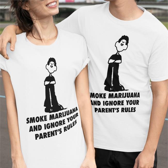Smoke Marijuana And Ignore Your Parent's Rules Hoodie Smoke Marijuana And Ignore Your Parent's Rules Long Sleeve T Shirt
