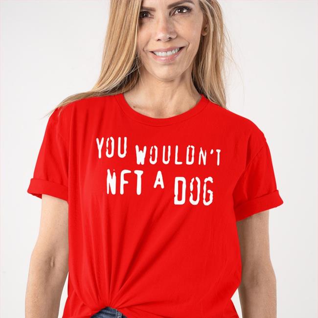 Shirts That Go Hard You Wouldn't Nft A Dog Hoodie Black