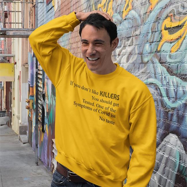 Shirts That Go Hard If You Don't Like Killers You Should Get Tested Shirt