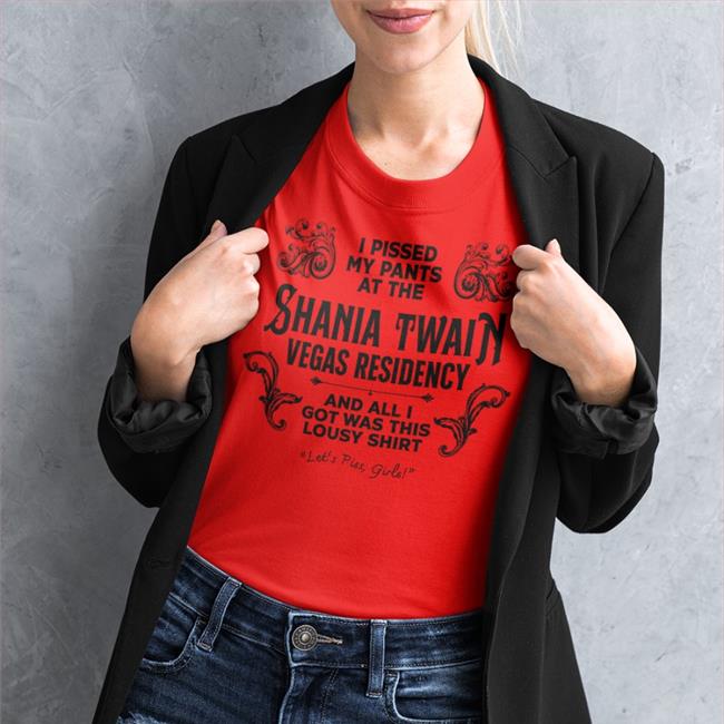 Jen Lewis I Pissed My Pants At The Shania Twain Vegas Residency Shirt Adam Eliis I Pissed My Pants At The Shania Twain Vegas Residency T Shirts