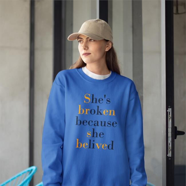 She's Broken Because She Believed Shirt Poorly Translated Shirts She's Broken Because She Believed Shirt