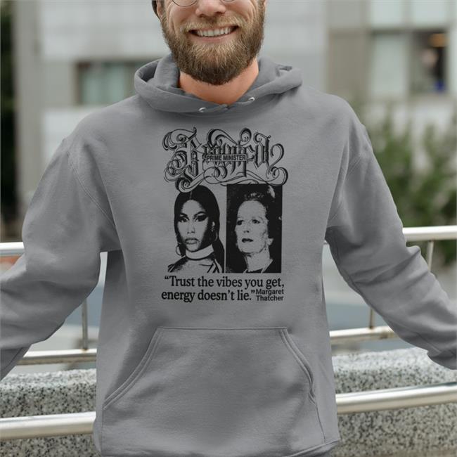 Prime Minister Trust The Vibes You Get Energy Doesn't Lie Margaret Thatcher Sweatshirt Good Shirts Store Prime Minister Trust The Vibes You Get Energy Doesn't Lie Margaret Thatcher Hoodie Sweatshirt White