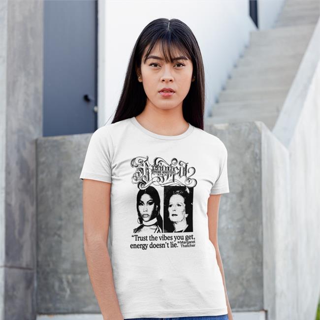 Prime Minister Trust The Vibes You Get Energy Doesn't Lie Margaret Thatcher Shirts White