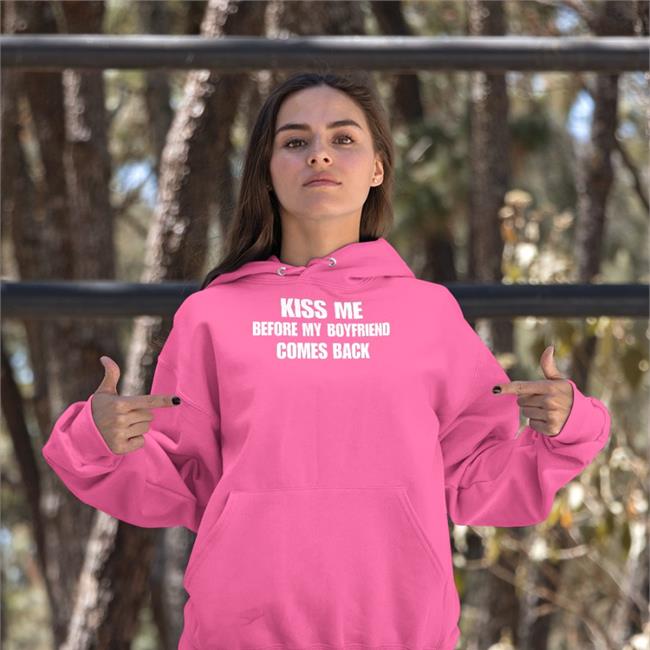 Kiss Me Before My Boyfriend Comes Back Shirt Shirts With Threatening Auras