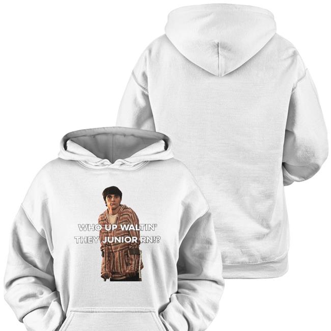 Who Up Waltin They Junior Rn Hoodie