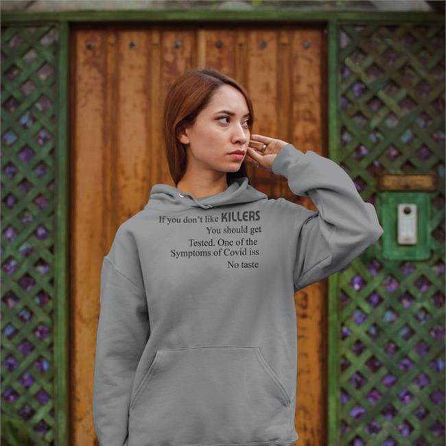 If You Don't Like Killers You Should Get Tested Shirt Shirts That Go Hard If You Don't Like Killers You Should Get Tested One Of The Symptoms Of Covid Is No Taste Shirts