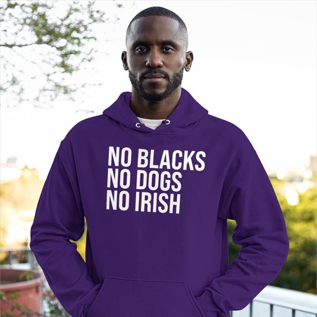 Hamilcar Kandekore No Blacks No Dogs No Irish Hoodie Marci Phonix Wearing No Blacks No Dogs No Irish Hoodie Hamilcar Kandekore