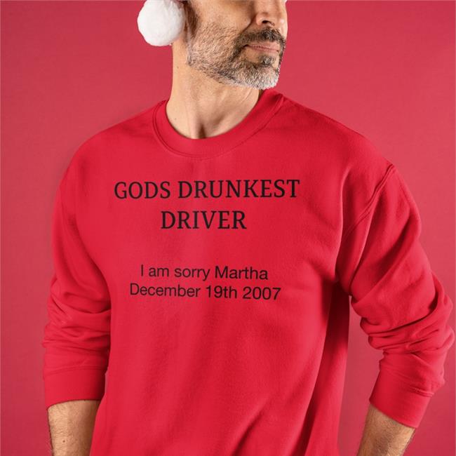 Gods Drunkest Driver I'm Sorry Martha December 19Th 2007 T Shirt Shirts That Go Hard