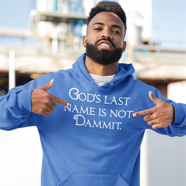 Shirtsthtgohard Shirts That Go Hard God's Last Name Is Not Dammit Shirt