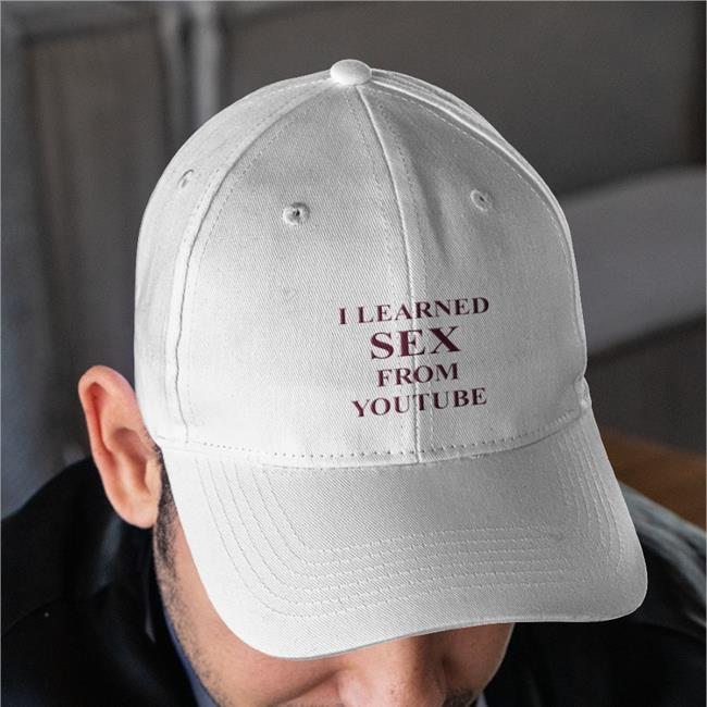 Shirts That Go Hard I Learned Sex From Youtube Twill Cap