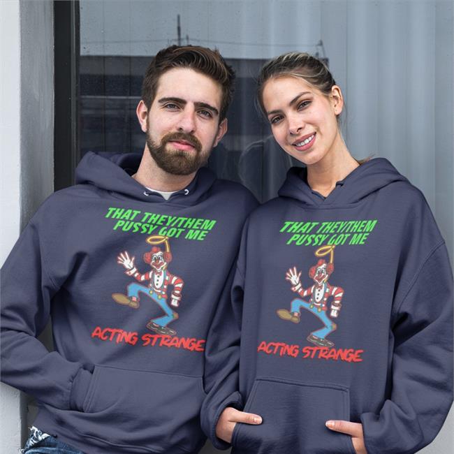 Thegoodshirts Store That They/Them Pussy Got Me Acting Strange Shirt Good Shirts