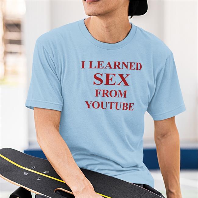 Shirtsthtgohard I Learned Sex From Youtube T-Shirt