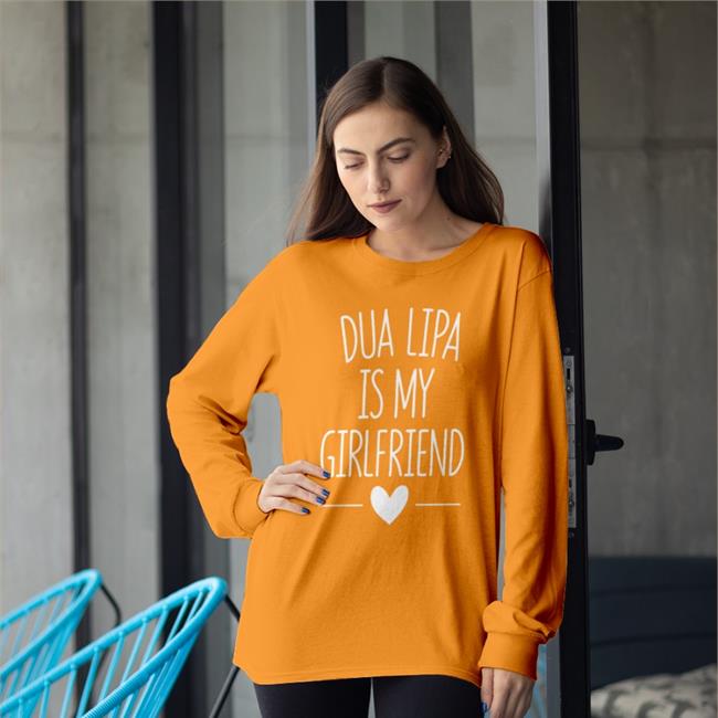 Dua Lipa Is My Girlfriend Long Sleeve T Shirt Angele